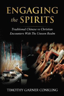 bokomslag Engaging the Spirits: Traditional Chinese vs Christian Encounters with the Unseen Realm