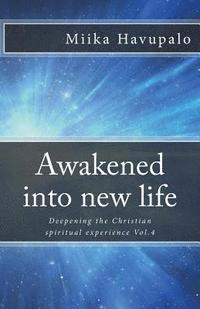 bokomslag Awakened into new life: Deepening the Christian spiritual experience