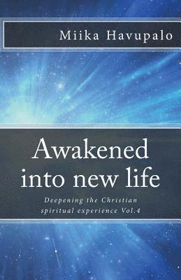 bokomslag Awakened into new life: Deepening the Christian spiritual experience