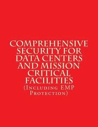 bokomslag Comprehensive Security for Data Centers and Mission Critical Facilities: (Including EMP Protection)