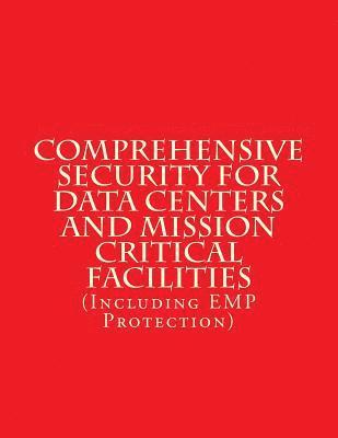 bokomslag Comprehensive Security for Data Centers and Mission Critical Facilities: (Including EMP Protection)