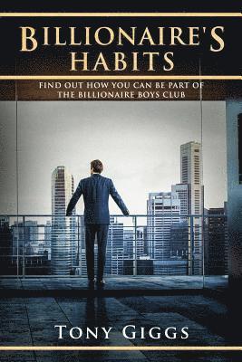 Tony Giggs - Billionaire Habits: Find Out How To Be Part Of The Billionaire Boys Clu, Häftad