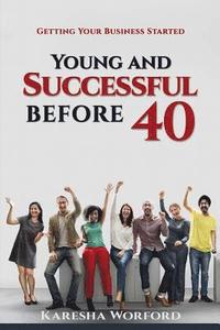 bokomslag Young And Successful Before 40: Getting Your Business Started