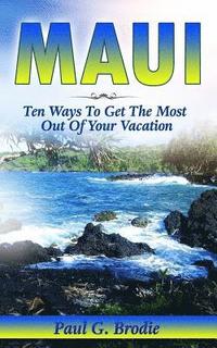 bokomslag Maui: Ten Ways to Get the Most Out Of Your Vacation