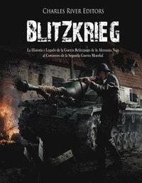 bokomslag Blitzkrieg: La Historia y Legado de la Guerra Relámpago de la Alemania Nazi al Comienzo de la Segunda Guerra Mundial