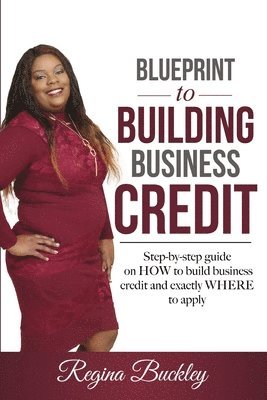 Blueprint to Building Business Credit: Step by step guide on how to build business credit 1