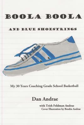 Boola Boola and Blue Shoestrings: My 30 Years Coaching Grade School Basketball 1