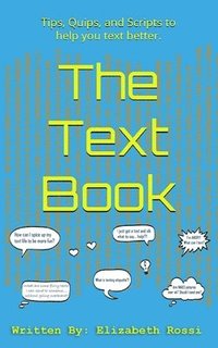 bokomslag The Text Book: Tips, Quips, and Scripts to help you text better!