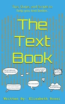 The Text Book: Tips, Quips, and Scripts to help you text better! 1