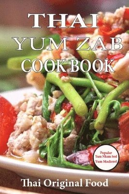 bokomslag Thai YUM ZAB: Cook Book Thai Original Food Variety Styles Herbs Popular