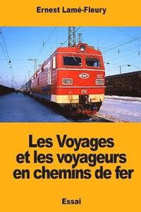 bokomslag Les Voyages et les voyageurs en chemins de fer