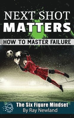 bokomslag Next Shot Matters: How to Master Failure