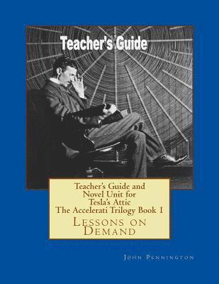 John Pennington - Teacher's Guide and Novel Unit for Tesla's Attic The Accelerati Trilogy Book 1: Lessons on Demand, Häftad