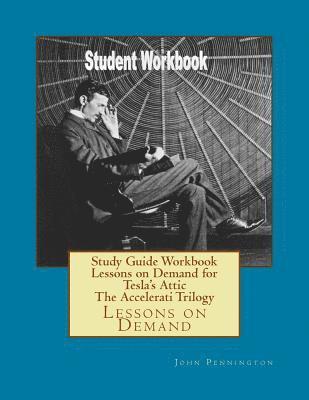 Study Guide Workbook Lessons on Demand for Tesla's Attic The Accelerati Trilogy: Lessons on Demand 1