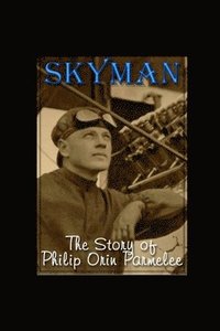 bokomslag Skyman: The Story of Philip Orin Parmelee