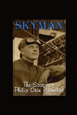 Skyman: The Story of Philip Orin Parmelee 1