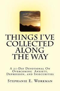 bokomslag Things I've Collected Along The Way: A 21-Day Devotional On Overcoming Depression, Anxiety, And Insecurities
