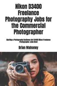 bokomslag Nikon D3400 Freelance Photography Jobs for the Commercial Photographer