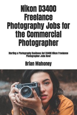 Nikon D3400 Freelance Photography Jobs for the Commercial Photographer 1