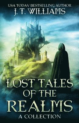J. T. Williams - Lost Tales of the Realms: A collection of epic and dark fantasy adventures, Häftad