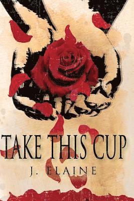 Take This Cup: Overcoming Your Garden of Gethsemane Moments 1