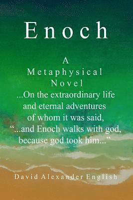 David Alexander English - Enoch: A Metaphysical Novel ...On the extraordinary life and eternal adventures of whom it was said, "...and Enoch walks with, Häftad