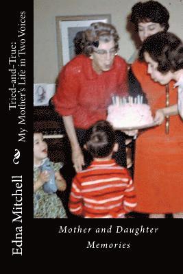 Tried-and-True: MY MOTHER'S LIFE IN TWO VOICES -- Mother and Daughter Memories 1