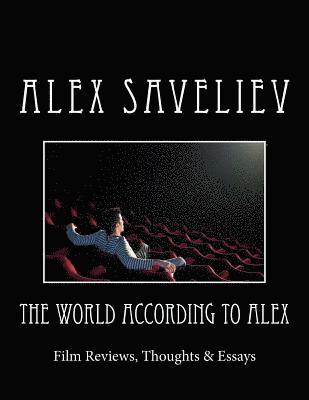 bokomslag The World According to Alex: Film Reviews, Thoughts & Essays