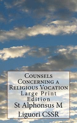 St Alphonsus M. Liguori Cssr, Eugene Grimm Cssr - Counsels Concerning a Religious Vocation: Large Print Edition, Häftad
