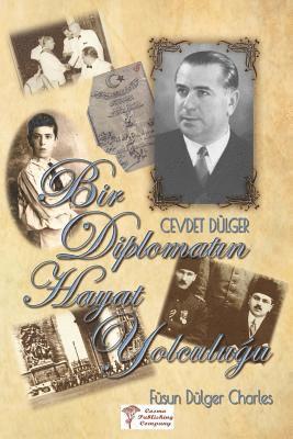bokomslag Bir Diplomat?n Hayat Yolculugu: Büyükelçi Cevdet Dülger'in An?lar? ve Hayat?