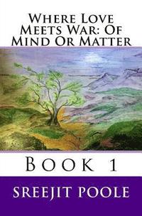 bokomslag Where Love Meets War: Of Mind Or Matter: Book 1