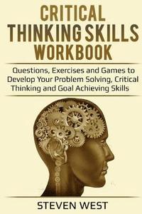 bokomslag Critical Thinking Skills Workbook: Questions, Exercises and Games to Develop Your Problem Solving, Critical Thinking and Goal Achieving Skills