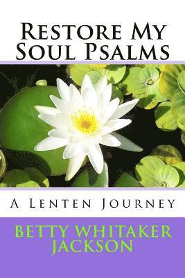 Restore My Soul Psalms: A Lenten Journey 1