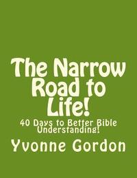 bokomslag The Narrow Road to Life!: 40 Days to Better Bible Understanding!