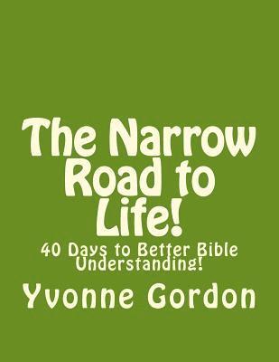 Yvonne U. Gordon - The Narrow Road to Life!: 40 Days to Better Bible Understanding!, Häftad