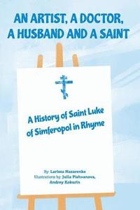 bokomslag An Artist, a Doctor, a Husband and a Saint: A History of Saint Luke of Simferopol in Rhyme