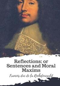 bokomslag Reflections; or Sentences and Moral Maxims