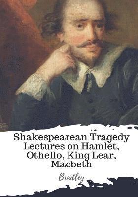 bokomslag Shakespearean Tragedy Lectures on Hamlet, Othello, King Lear, Macbeth