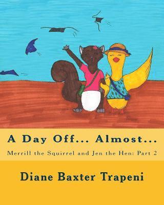 Sr. Stone, Kenneth - Merrill the Squirrel and Jen the Hen: Part 2: A Day Off?Almost, Häftad