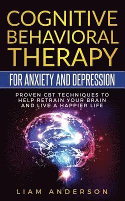 Liam Anderson - Cognitive Behavioral Therapy for Anxiety and Depression: CBT Therapy for Beginners, Häftad