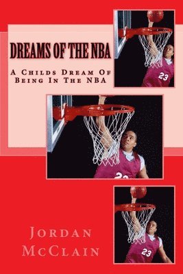 Dreams Of The NBA: A Childs Dreams Of Being In The NBA 1