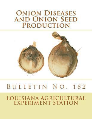 C. W. Edgerton - Onion Diseases and Onion Seed Production: Bulletin No. 182, Häftad