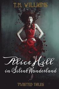 bokomslag Alice Hill in Silent Wonderland: Twisted Fairy Tale Series