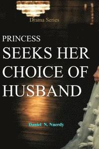 bokomslag Princess Seeks Her Choice of Husband: Princess to Make Her Choice of Husband