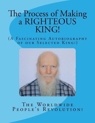 The Process of Making a RIGHTEOUS KING!: (A Fascinating Autobiography of our Selected King!) 1