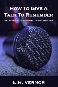 bokomslag How To Give A Talk To Remember: Becoming a mic dropping public speaker