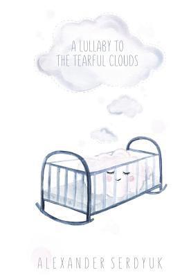A lullaby to the tearful clouds 1