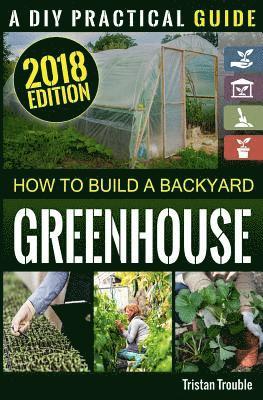 How to Build a Backyard Greenhouse 1