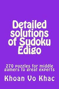 bokomslag Detailed solutions of Sudoku Edigo: 270 puzzles for middle gamers to great experts