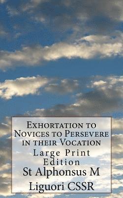 St Alphonsus M. Liguori Cssr, Eugene Grimm Cssr - Exhortation to Novices to Persevere in their Vocation: Large Print Edition, Häftad